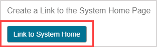 Under Create a Link to the System Home Page, the Link to System Home button is highlighted.